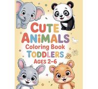Cute Animals Coloring Book for Toddlers Ages 2-6: Fun and Easy Coloring Pages with Simple Animals for Boys and Girls | Big Pictures and Thick Lines for Little Hands