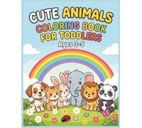Cute Animals Coloring Book for Toddlers Ages 3-5: Easy Preschool Activity Featuring Adorable Pets, Forest Creatures, Farm Friends, Safari Wildlife, Simple Designs, Large Spaces, Bold Lines