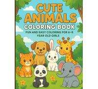 Cute Animals Coloring Book: Fun and Easy Coloring for 6-8 Year Old Girls - One Picture Per Page with Adorable Pets, Safari, and Forest Friends