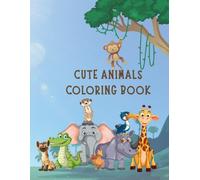 Cute Animals Coloring Book: Fun and Easy Coloring Pages for Kids Ages 2-5 | Cute Animals, Simple Designs, and Early Learning Activities