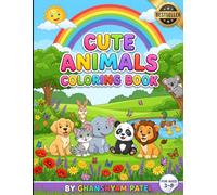 Cute Animals Coloring Book: Fun and Easy Coloring Pages for Kids Ages 3-8 Featuring Adorable Puppies, Kittens, Elephants, Lions, Pandas, Bunnies, and More Cute Animal Friends