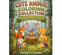 Cute Animals Coloring Book: Fun & Easy Cute Animal Designs for Toddlers and Pre schoolers | Big Simple Pictures for Early Learning, Creativity & Fine Motor Skills
