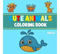 Cute Animals Coloring Book: Toddler Fun with Adorable Creatures from Forest, Safari, Ocean, Farm & More - Easy Pages to Color for Kids Ages 2-4