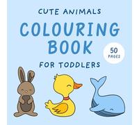 Cute Animals Colouring Book For Toddlers (Simple & Easy Colouring Pages For Kids and Toddlers Age 1-3 Years) (Kids & Toddler Colouring Books)