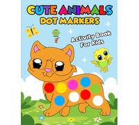 Cute Animals Dot Markers Activity Book For kids: Animals Easy Guided Art Paint Daubers Coloring for Baby, Toddler, Preschool. Ages 1-3, 2-4, 3-5