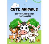 Cute Animals Easy Coloring Book for Toddlers: 30+ Simple, Lovely and Boldly Designed Illustrations of Adorable Domestic and Wild Creatures