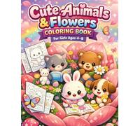 Cute Animals & Flowers Coloring Book for Girls Ages 4-8: A Creative and Engaging Kids Activity Book with Adorable Animals, Beautiful Flowers and Simple Fun Games