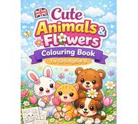Cute Animals & Flowers Colouring Book for Girls Ages 4-8: A Fun and Creative Activity Book with Adorable Animals, Beautiful Flowers, Mazes and Simple Games for Young Children