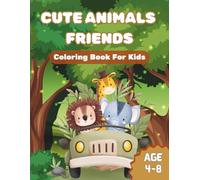 CUTE ANIMALS FRIENDS: A Fun Coloring Book for Kids Ages 4-8: Easy and Fun Designs Featuring Home Pets, Jungle Wildlife, Sea Creatures and More. Perfect for Creativity and Learning