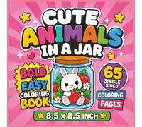 Cute Animals in a Jar Bold and Easy Coloring Book: Adorable Cozy Creatures in Sweet Little Jars for Relaxing Fun and Creative Coloring Adventures | ... X 8.5 with 65 Single-Sided Coloring Pages...