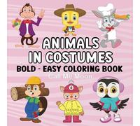 Cute Animals In Costumes Bold and Easy Coloring book: Featuring Simple & adorable Pets For Adults and Kids