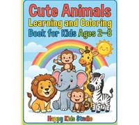 Cute Animals Learning and Coloring Book for Kids Ages 2-8: Easy and Fun Animal Coloring Pages with Learning Activities for Toddlers and Preschool Kids