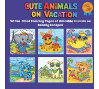 Cute Animals on Vacation Coloring Book: 52 Fun-Filled Coloring Pages of Adorable Animals on Holiday Escapes