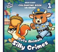 Cute Animals: Silly Crimes 1 - Bold and Easy Colouring Book for All Ages: 50 Goofy Colouring Pages for Stress Relief | Funny Robberies, Furry Mischief & Cozy Fails