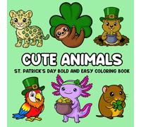 Cute Animals St. Patrick's Day Bold and Easy Coloring Book: 52 Super Cute Animals A to Z for Adults and Kids (Cute Animals Bold and Easy Holiday)