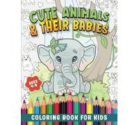 Cute Animals & Their Babies: Coloring Book for Kids: 70 Coloring Pages of Adorable Exotic and Farm Animals and Their Babies. For Boys and Girls Ages 4-8 (Children Coloring books)