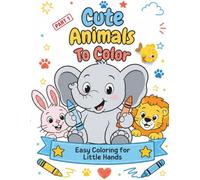 Cute Animals To Color: Easy Coloring for Little Hands, Large, 26 Easy Animal Coloring Pages for Kids Ages 3-7, Part 1 (Tiny Palette Coloring Series)