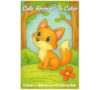 Cute Animals To Color: Relax, Color & Enjoy These Sweet Little Animals