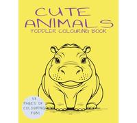 Cute Animals Toddler Colouring Book For 3-5 years old: 58 Fun Colouring Pages of Cute Animals
