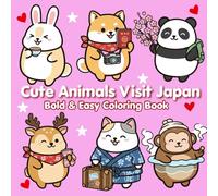 Cute Animals Visit Japan: A Kawaii Coloring Journey Through Cherry Blossoms, Tea Gardens & City Streets (Cute Animals Travel the World)