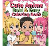 Cute Anime: Bold and Easy Adorable Figures, Whimsical Manga Art, and Creative Expression Coloring Book For Kids