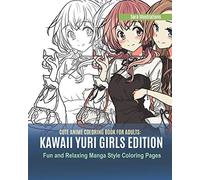 Cute Anime Coloring Book for Adults: Kawaii Yuri Girls Edition. Fun and Relaxing Manga Style Coloring Pages: 3 (Kawaii Coloring)
