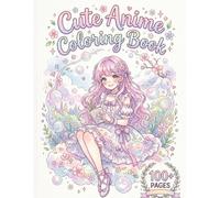 Cute Anime Coloring Book for Teens and Adults: Adorable Anime Girls, Kawaii Characters, Cozy Scenes, Magical Adventures, Cute Animals, Fashion and Whimsical Everyday Moments