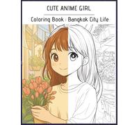 Cute Anime Girl Coloring Book: Bangkok City Life A Peaceful Coloring Journey (Coloring Book For Relaxation)