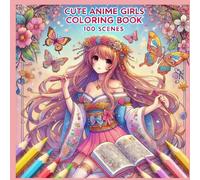 CUTE ANIME GIRLS COLORING BOOK: 100 scenes