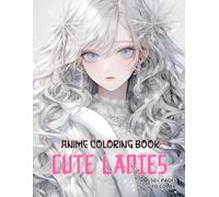 Cute Anime Ladies Coloring Book for Girls: Immerse Yourself In A Collection Of 50+ Enchanting Images, Perfect For Stress Relief And Creative Expression For Women