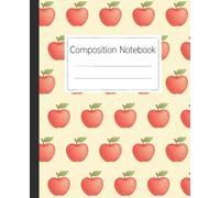 Cute Apple Pattern Composition Notebook: A Fun Fruit Themed Journal for Students and Teachers to Take Notes for School, Work, or Creative Writing