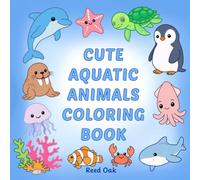 CUTE AQUATIC ANIMALS COLORING BOOK: Adorable Water Creatures and Polar Friends in Fun and Relaxing Scenes (Everyday Joy Coloring Books)