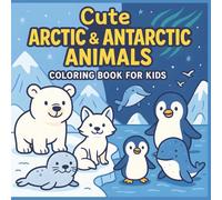 Cute Arctic & Antarctic Animals Coloring Book for Kids: 50 Adorable Creatures from the North and South Poles to Color, Learn, and Love