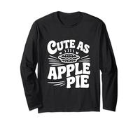 Cute As Apple Pie Sweet Dessert Lovers Long Sleeve T-Shirt