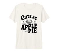 Cute As Apple Pie Sweet Dessert Lovers Premium T-Shirt