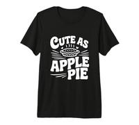 Cute As Apple Pie Sweet Dessert Lovers Premium T-Shirt