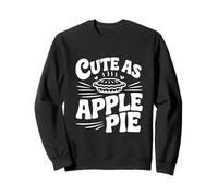 Cute As Apple Pie Sweet Dessert Lovers Sweatshirt