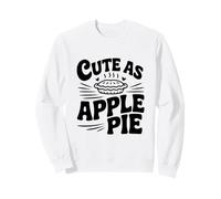 Cute As Apple Pie Sweet Dessert Lovers Sweatshirt