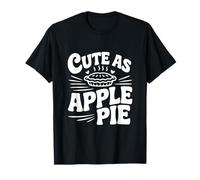 Cute As Apple Pie Sweet Dessert Lovers T-Shirt