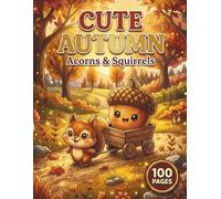 Cute Autumn Acorns & Squirrels: Cozy Fall Coloring Book for Adults and Teens with 100 Pages featuring Adorable Acorns, Playful Woodland Animals, and ... and Relaxation (Kawaii Creatures Series)