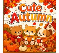 Cute Autumn Colouring Book: 40 Cosy Autumn Colouring Pages with Cute Animals, Pumpkins, Leaves, Apples and Relaxing Seasonal Scenes for Adults and Teens