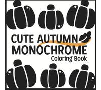 Cute Autumn Monochrome Coloring Book: 50 Hand-Drawn Fall Illustrations for Adults and Teens to Relax, Unwind, and Breathe