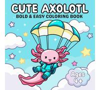 Cute Axolotl: Bold & Easy Kawaii Coloring Book for Kids Ages 4-8 | 40 Simple & Large Scenes with Funny & Playful Adventures for Boys and Girls (Cute & Cozy Coloring Books)