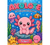 Cute Axolotl Coloring Book: 20 Cozy Underwater Adventures with Adorable Axolotls for Kids Ages 2+