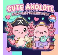 Cute Axolotl Coloring Book: A Fun and Easy Activity Collection With Over Sixty Adorable Illustrations for Stress Relief and Creative Expression