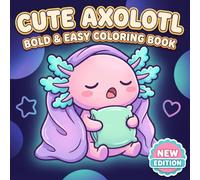 Cute Axolotl Coloring Book: Adorable Illustrated Pages For Boys And Girls To Unwind, Get Creative, And Enjoy A Fun Artistic Escape