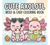 Cute Axolotl Coloring Book: Over 60 Bold And Easy Underwater Animal Pages For Kids, Teens, And Beginners Seeking Fun Creative Relaxation