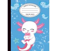 Cute Axolotl Composition Notebook: College Ruled Writing Notebook for Kids, Teens & Students, Ocean Themed Journal, 110 Pages • 7.5 × 9.25 Inches
