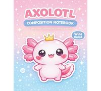 Cute Axolotl Composition Notebook for School: Kawaii Wide Ruled Lined Journal for Kids & Teens (7.5 x 9.25, 110 Pages): Adorable Back to School ... Journaling & Doodles | Axolotl Lover Gift