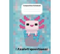 Cute Axolotl Composition Notebook: Wide Ruled, Pink Axolotl in Bucket, Pixel Gamer Notebook for Girls or Boys, I Axolotl Questions School Supplies